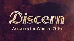 Discern: Answers for Women 2016